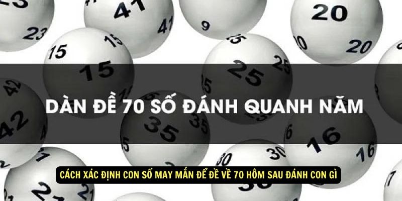 Đề Về 70 Hôm Sau Đánh Con Gì? Bí Mật Soi Cầu Lô Hiệu Quả 5 Cách xác định con số may mắn để đề về 70 hôm sau đánh con gì
