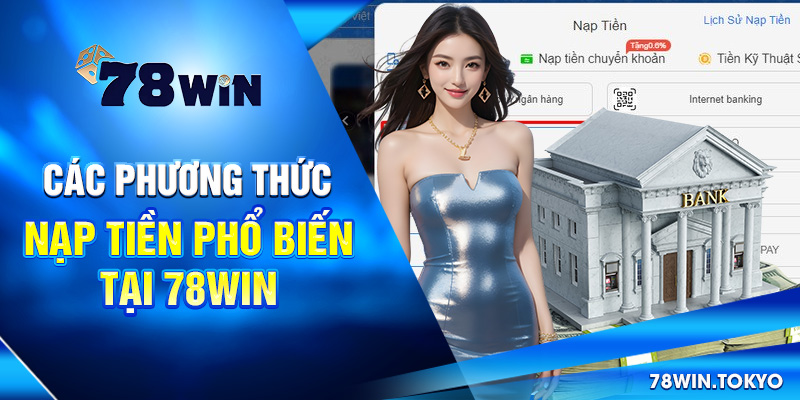 Các phương thức nạp tiền phổ biến tại 78win