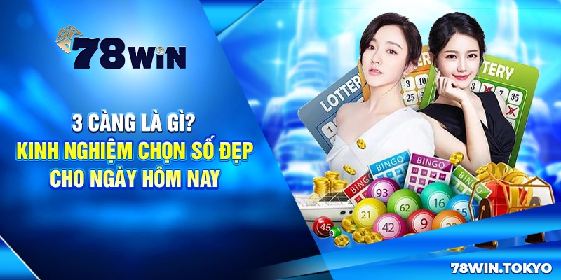 3 Càng Là Gì? Kinh Nghiệm Chọn Số Đẹp Cho Ngày Hôm Nay 4 3 Càng Là Gì? Kinh Nghiệm Chọn Số Đẹp Cho Ngày Hôm Nay