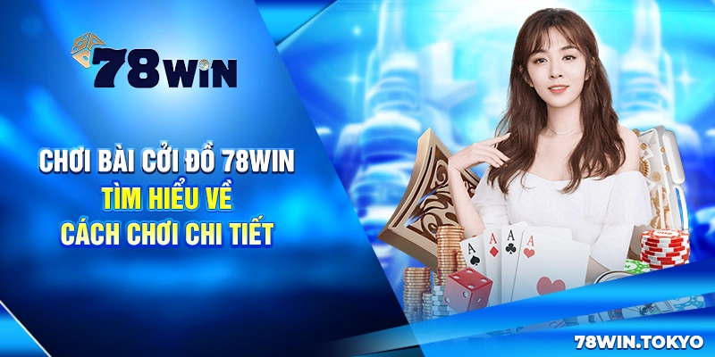 Chơi Bài Cởi Đồ - Tìm Hiểu Về Nguồn Gốc Và Cách Chơi Chi Tiết