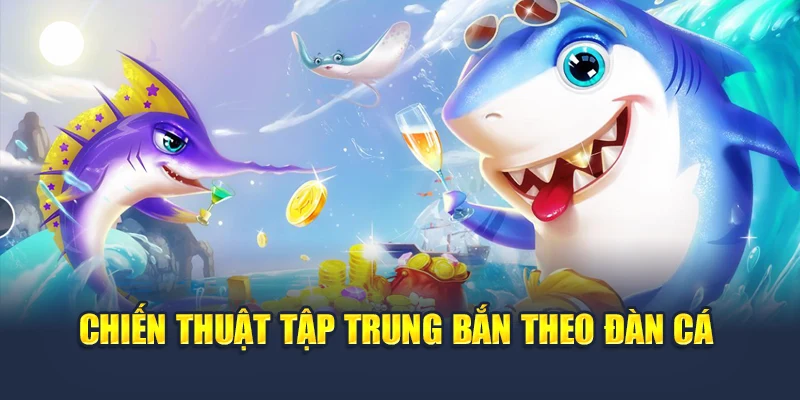 Vua Bắn Cá Tại 78WIN – Chiến Đấu Cùng Đại Dương Đầy Sắc Màu 7 Chiến thuật tập trung bắn theo đàn cá