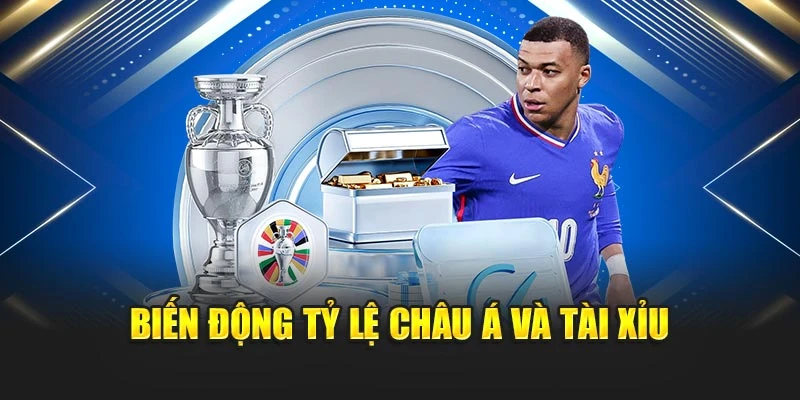 Biến động tỷ lệ châu Á và tài xỉu